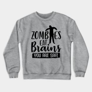 Zombies Eat Brains You Are Safe Crewneck Sweatshirt